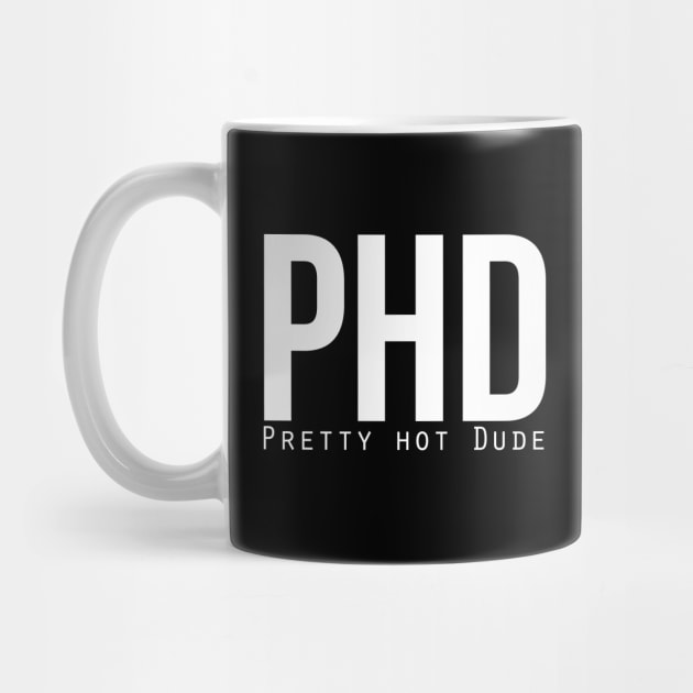 PhD (Pretty Hot Dude) by bluerockproducts